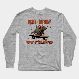 Rat-titude Tiny & Talented Skate Life Skateboarder Long Sleeve T-Shirt